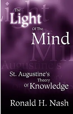 Lumina minții: Teoria cunoașterii a Sfântului Augustin - The Light of the Mind: St. Augustine's Theory of Knowledge