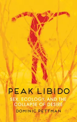 Vârful libidoului: Sex, ecologie și prăbușirea dorinței - Peak Libido: Sex, Ecology, and the Collapse of Desire
