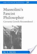 Filozoful fascist al lui Mussolini: Giovanni Gentile Reconsiderat - Mussolini's Fascist Philosopher: Giovanni Gentile Reconsidered