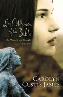 Femeile pierdute ale Bibliei: Femeile pe care credeam că le cunoaștem: The Women We Thought We Knew - Lost Women of the Bible: The Women We Thought We Knew
