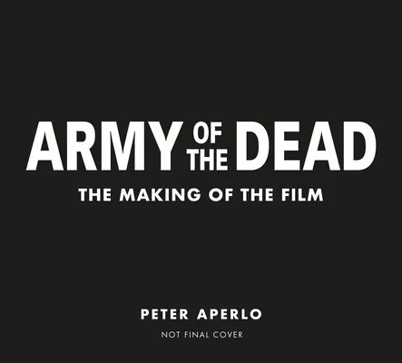 Army of the Dead: Un film de Zack Snyder: Realizarea filmului - Army of the Dead: A Film by Zack Snyder: The Making of the Film