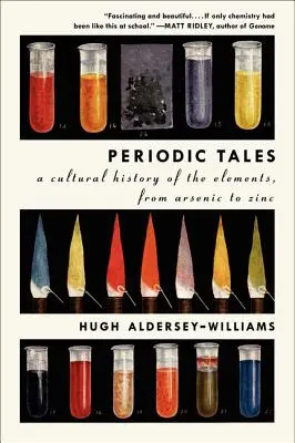 Povești periodice: O istorie culturală a elementelor, de la Arsenic la Zinc - Periodic Tales: A Cultural History of the Elements, from Arsenic to Zinc