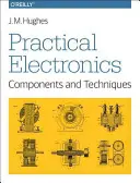 Electronică practică: Componente și tehnici: Componente și tehnici - Practical Electronics: Components and Techniques: Components and Techniques