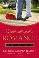 Rekindling the Romance: Iubirea iubirii vieții tale - Rekindling the Romance: Loving the Love of Your Life