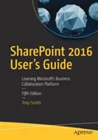 Ghidul utilizatorului Sharepoint 2016: Învățarea platformei Microsoft de colaborare în afaceri - Sharepoint 2016 User's Guide: Learning Microsoft's Business Collaboration Platform