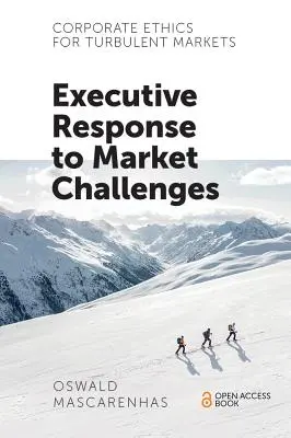 Etica corporativă pentru piețe turbulente: Răspunsul executiv la provocările pieței - Corporate Ethics for Turbulent Markets: Executive Response to Market Challenges