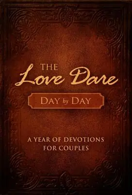 Provocarea iubirii zi de zi: Un an de devoțiuni pentru cupluri - The Love Dare Day by Day: A Year of Devotions for Couples