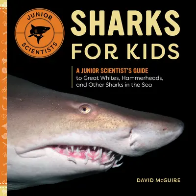 Rechini pentru copii: Ghidul unui cercetător junior pentru rechini mari, rechini ciocan și alți rechini din mare - Sharks for Kids: A Junior Scientist's Guide to Great Whites, Hammerheads, and Other Sharks in the Sea