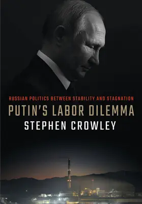 Dilema muncii lui Putin: Politica rusă între stabilitate și stagnare - Putin's Labor Dilemma: Russian Politics Between Stability and Stagnation