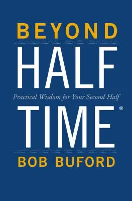 Beyond Halftime: Înțelepciune practică pentru a doua repriză - Beyond Halftime: Practical Wisdom for Your Second Half