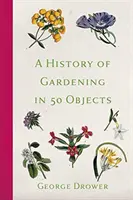 O istorie a grădinăritului în 50 de obiecte - A History of Gardening in 50 Objects