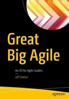 Great Big Agile: Un sistem de operare pentru liderii Agile - Great Big Agile: An OS for Agile Leaders