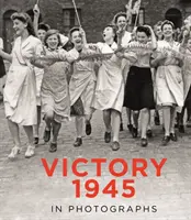 Victory 1945 în fotografii - Victory 1945 in Photographs