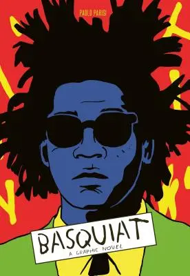 Basquiat: Un roman grafic (Biografia unui mare artist; Memorii grafice) - Basquiat: A Graphic Novel (Biography of a Great Artist; Graphic Memoir)
