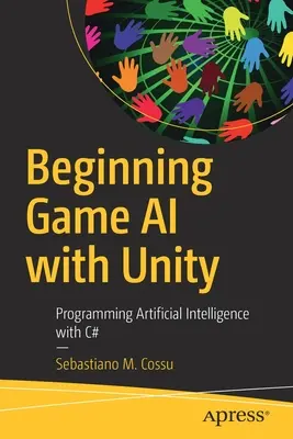 Începutul inteligenței artificiale în jocuri cu Unity: Programarea inteligenței artificiale cu C# - Beginning Game AI with Unity: Programming Artificial Intelligence with C#