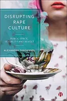 Disrupting Rape Culture: Spațiu public, sexualitate și revoltă - Disrupting Rape Culture: Public Space, Sexuality and Revolt