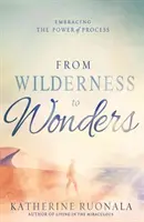 De la sălbăticie la minuni: Îmbrățișarea puterii procesului - From Wilderness to Wonders: Embracing the Power of Process
