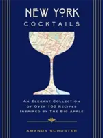 Cocteiluri newyorkeze: O colecție elegantă de peste 100 de rețete inspirate de Marele Măr (Cărți de bucate de călătorie, Cocteiluri și băuturi din New York, Istorie - New York Cocktails: An Elegant Collection of Over 100 Recipes Inspired by the Big Apple (Travel Cookbooks, NYC Cocktails & Drinks, History