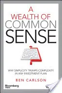 A Wealth of Common Sense: De ce simplitatea învinge complexitatea în orice plan de investiții - A Wealth of Common Sense: Why Simplicity Trumps Complexity in Any Investment Plan