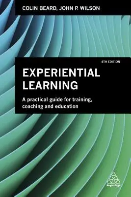 Învățarea experiențială: Un ghid practic pentru formare, coaching și educație - Experiential Learning: A Practical Guide for Training, Coaching and Education