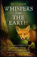 Șoapte de pe Pământ: Povești de învățătură de la strămoși, frumos țesute pentru căutătorii spirituali de astăzi - Whispers from the Earth: Teaching Stories from the Ancestors, Beautifully Woven for Today's Spiritual Seekers