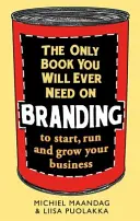 The Only Book You Will Ever Need on Branding: Pentru a-ți începe, conduce și dezvolta afacerea - The Only Book You Will Ever Need on Branding: To Start, Run and Grow Your Business