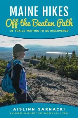 Maine Hikes Off the Beaten Path: 35 de trasee care așteaptă să fie descoperite - Maine Hikes Off the Beaten Path: 35 Trails Waiting to Be Discovered