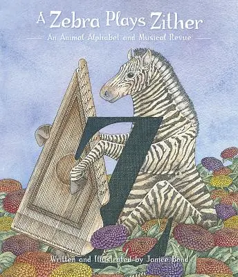 A Zebra Plays Zither: Un abecedar al animalelor și o revistă muzicală - A Zebra Plays Zither: An Animal Alphabet and Musical Revue