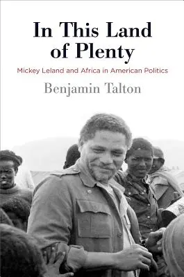 În acest pământ al abundenței: Mickey Leland și Africa în politica americană - In This Land of Plenty: Mickey Leland and Africa in American Politics
