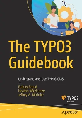 Ghidul Typo3: Înțelegerea și utilizarea CMS-ului Typo3 - The Typo3 Guidebook: Understand and Use Typo3 CMS