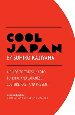 Japonia rece: Un ghid pentru Tokyo, Kyoto, Tohoku și cultura japoneză trecută și prezentă - Cool Japan: A Guide to Tokyo, Kyoto, Tohoku and Japanese Culture Past and Present