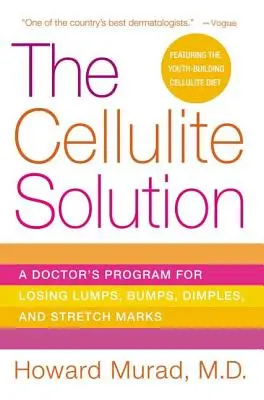 Soluția celulitei: Programul unui medic pentru pierderea umflăturilor, umflăturilor, gropițelor și vergeturilor - The Cellulite Solution: A Doctor's Program for Losing Lumps, Bumps, Dimples, and Stretch Marks