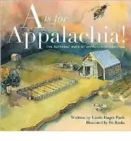 A is for Appalachia! Cartea alfabetului din patrimoniul Appalachian - A is for Appalachia!: The Alphabet Book of Appalachian Heritage