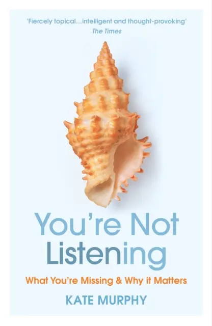 Nu asculți - Ce îți lipsește și de ce contează - You're Not Listening - What You're Missing and Why It Matters