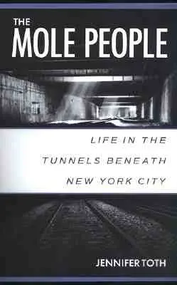 The Mole People: Life in the Tunnels Beneath New York City (Viața în tunelurile de sub New York) - The Mole People: Life in the Tunnels Beneath New York City