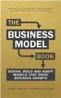 Business Model Book - Proiectarea, construirea și adaptarea ideilor de afaceri care conduc la creșterea afacerii - Business Model Book - Design, build and adapt business ideas that drive business growth