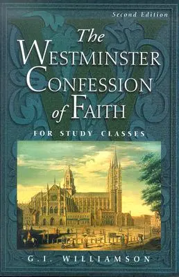 Mărturisirea de credință Westminster: Pentru clase de studiu - The Westminster Confession of Faith: For Study Classes