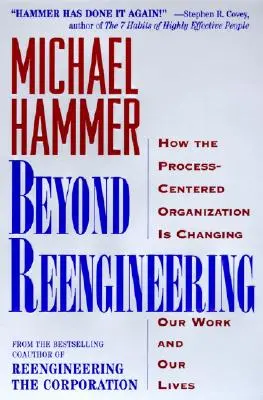 Dincolo de reinginerie: Cum organizația centrată pe procese ne va schimba munca și viața - Beyond Reengineering: How the Process-Centered Organization Will Change Our Work and Our Lives