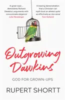 Outgrowing Dawkins: Dumnezeu pentru adulți - Outgrowing Dawkins: God for Grown-Ups