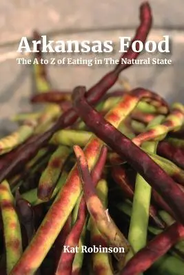 Mâncarea din Arkansas: de la A la Z despre mâncatul în statul natural - Arkansas Food: The A to Z of Eating in The Natural State