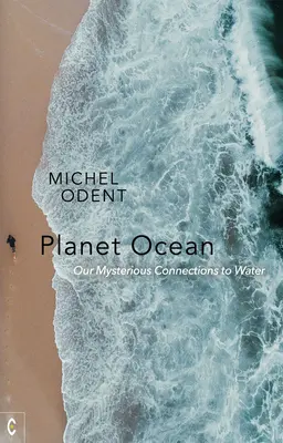 Planeta Ocean: Conexiunile noastre misterioase cu apa - Planet Ocean: Our Mysterious Connections to Water