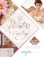 Nunta pictorului: Sărbători inspirate cu o margine artistică - The Painter's Wedding: Inspired Celebrations with an Artistic Edge