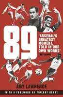 89 - Cel mai mare moment al lui Arsenal, povestit în propriile noastre cuvinte (Lawrence Amy (Autor)) - 89 - Arsenal's Greatest Moment, Told in Our Own Words (Lawrence Amy (Author))