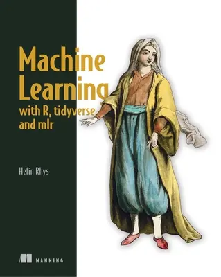 Învățarea automată cu R, Tidyverse și Mlr - Machine Learning with R, the Tidyverse, and Mlr