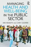Gestionarea sănătății și bunăstării în sectorul public: Un ghid al celor mai bune practici - Managing Health and Wellbeing in the Public Sector: A Guide to Best Practice