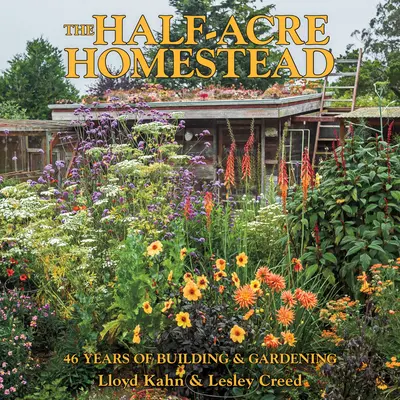 The Half-Acre Homestead: 46 de ani de construcții și grădinărit - The Half-Acre Homestead: 46 Years of Building and Gardening