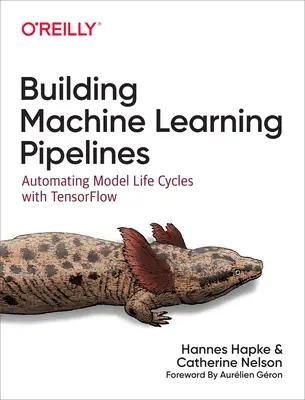 Construirea conductelor de învățare automată: Automatizarea ciclurilor de viață ale modelelor cu Tensorflow - Building Machine Learning Pipelines: Automating Model Life Cycles with Tensorflow