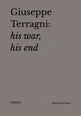 Giuseppe Terragni: Războiul său, sfârșitul său - Giuseppe Terragni: His War, His End
