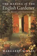 Crearea grădinarului englez - The Making of the English Gardener