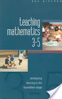 Predarea matematicii 3-5: Dezvoltarea învățării în etapa de bază - Teaching Mathematics 3-5: Developing Learning in the Foundation Stage